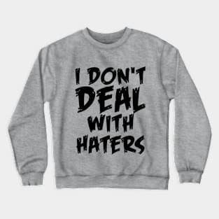 I don't deal with haters quote for life Crewneck Sweatshirt